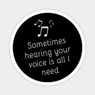Sometimes Hearing your VOICE is All I Need Lovely Romantic Valentine's day gift lovers baby Inspired Motivated Girly Cute Beautiful Text Style Meme Love Man's & Woman Magnet